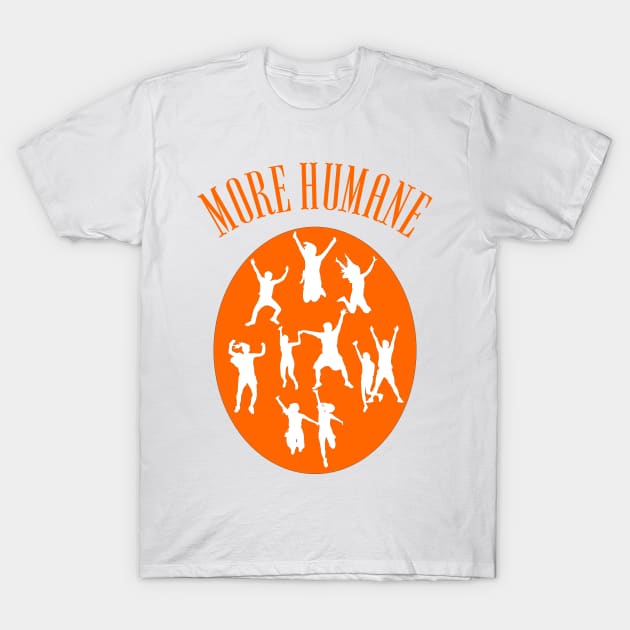 MORE HUMANE T-Shirt by Tees4Chill